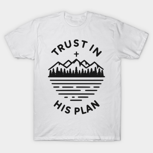 Trust in His Plan T-Shirt by Frank Ring