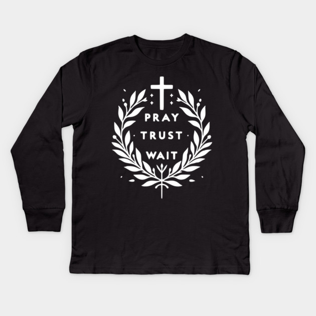Pray Trust Wait Kids Long Sleeve T-Shirt by Frank Ring