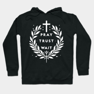 Pray Trust Wait Hoodie