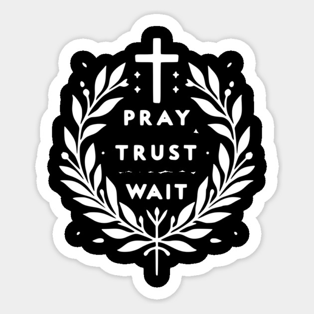 Pray Trust Wait Sticker by Frank Ring
