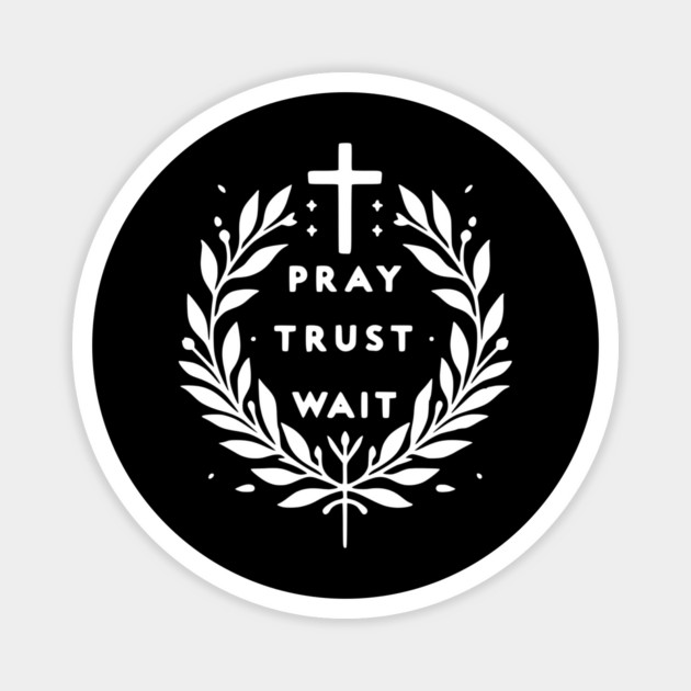 Pray Trust Wait Magnet by Frank Ring