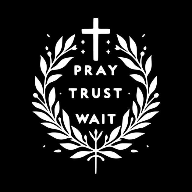 Pray Trust Wait by Frank Ring