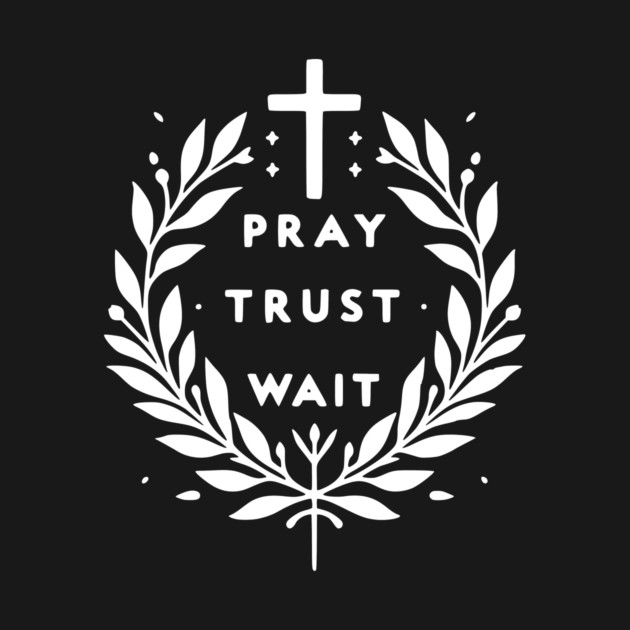 Pray Trust Wait by Frank Ring