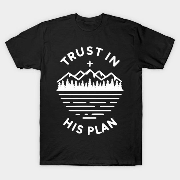 Trust in His Plan T-Shirt by Frank Ring