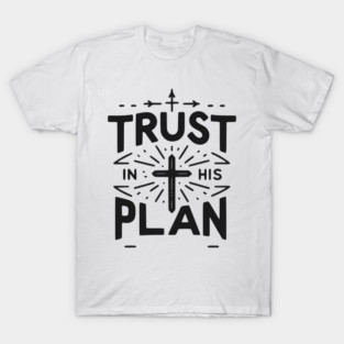 Trust in His Plan T-Shirt