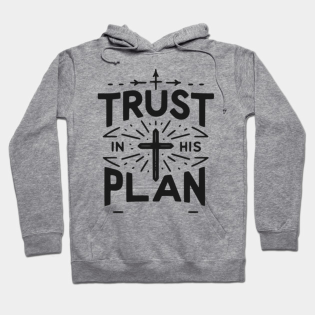 Trust in His Plan Hoodie by Frank Ring
