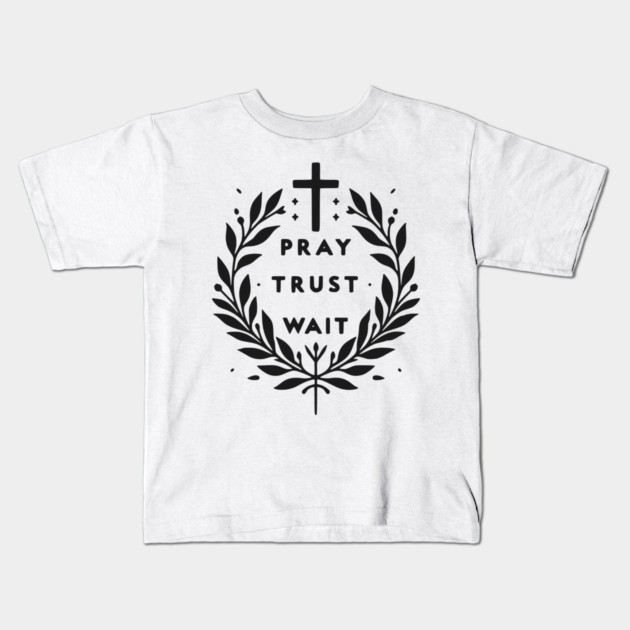 Pray Trust Wait Kids T-Shirt by Frank Ring