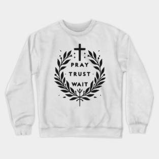 Pray Trust Wait Crewneck Sweatshirt