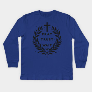 Pray Trust Wait Kids Long Sleeve T-Shirt