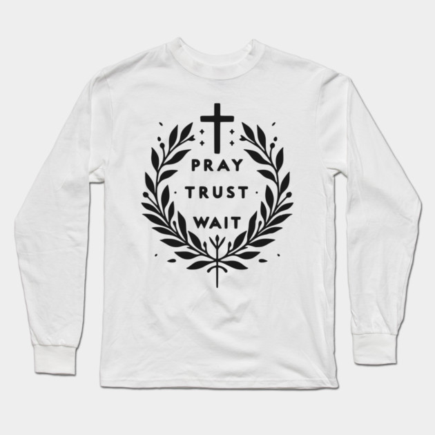 Pray Trust Wait Long Sleeve T-Shirt by Frank Ring