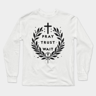 Pray Trust Wait Long Sleeve T-Shirt