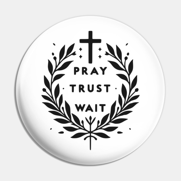 Pray Trust Wait Pin by Frank Ring