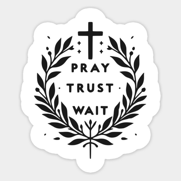 Pray Trust Wait Sticker by Frank Ring