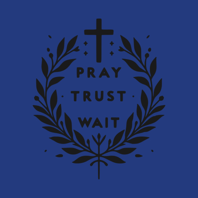 Pray Trust Wait by Frank Ring