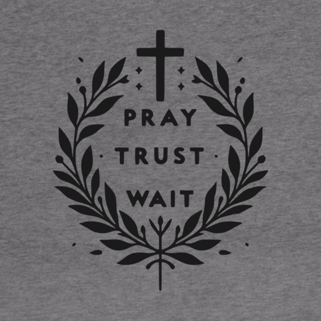 Pray Trust Wait by Frank Ring