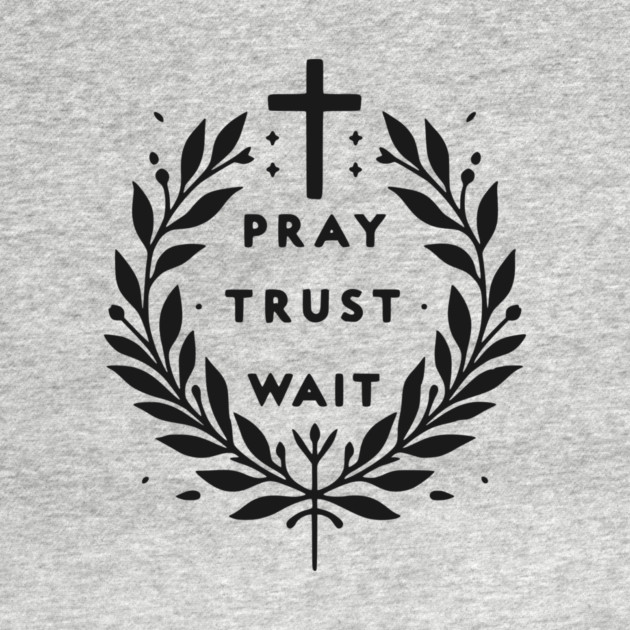 Pray Trust Wait by Frank Ring