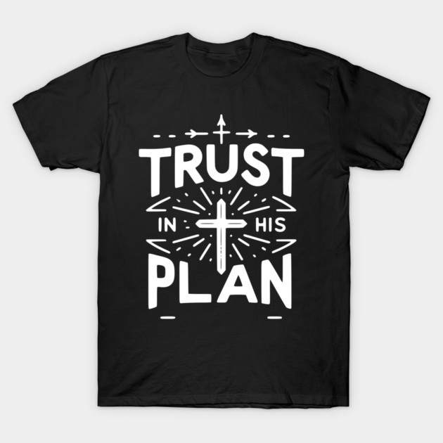 Trust in His Plan T-Shirt by Frank Ring