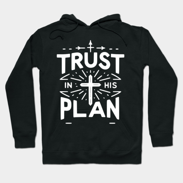 Trust in His Plan Hoodie by Frank Ring
