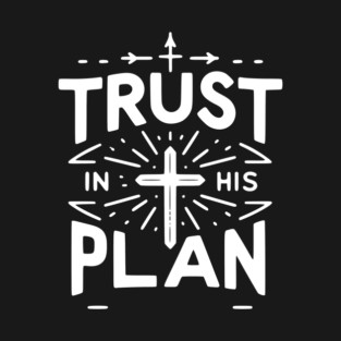 Trust in His Plan T-Shirt
