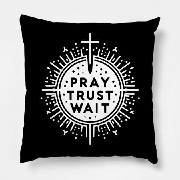Pray Trust Wait Pillow by Frank Ring
