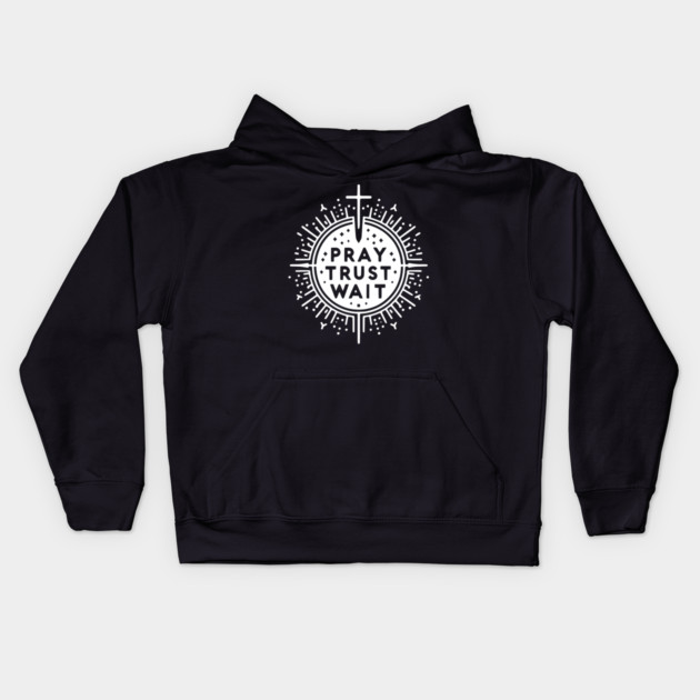 Pray Trust Wait Kids Hoodie by Frank Ring