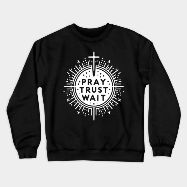 Pray Trust Wait Crewneck Sweatshirt by Frank Ring