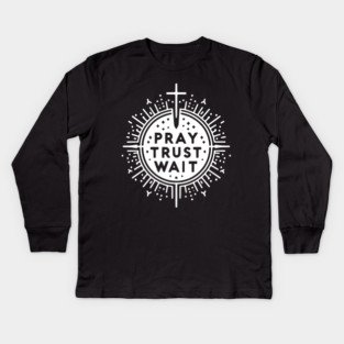 Pray Trust Wait Kids Long Sleeve T-Shirt