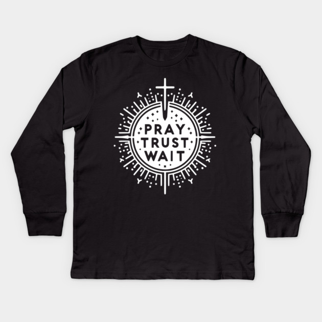 Pray Trust Wait Kids Long Sleeve T-Shirt by Frank Ring