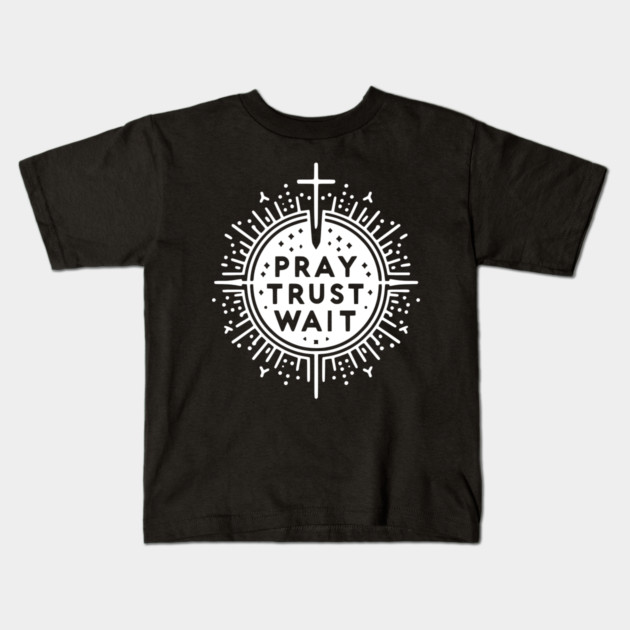 Pray Trust Wait Kids T-Shirt by Frank Ring