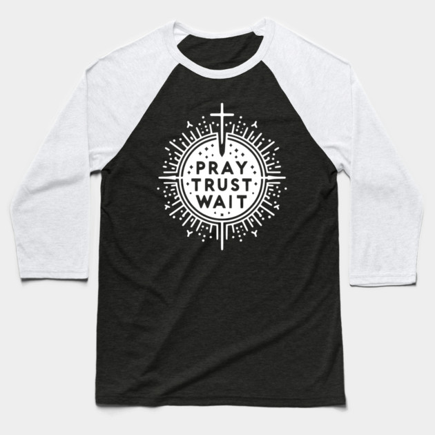 Pray Trust Wait Baseball T-Shirt by Frank Ring