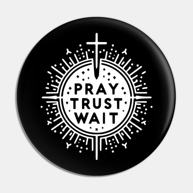 Pray Trust Wait Pin by Frank Ring