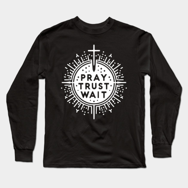 Pray Trust Wait Long Sleeve T-Shirt by Frank Ring