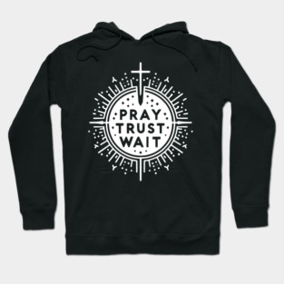 Pray Trust Wait Hoodie