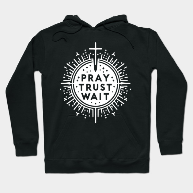 Pray Trust Wait Hoodie by Frank Ring