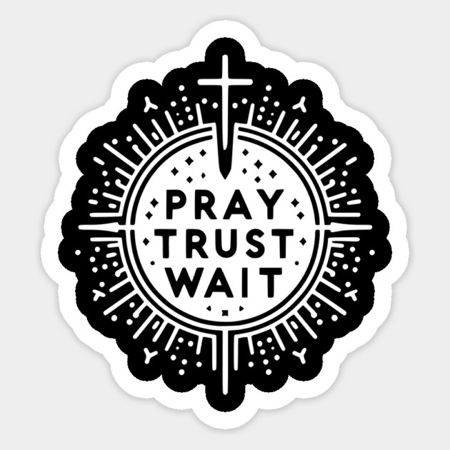 Pray Trust Wait Sticker by Frank Ring