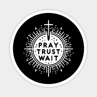 Pray Trust Wait Magnet