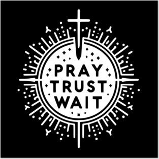 Pray Trust Wait Posters and Art