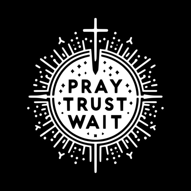 Pray Trust Wait by Frank Ring