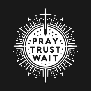 Pray Trust Wait T-Shirt