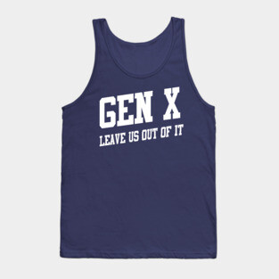 Gen X: Leave Us Out of It Tank Top