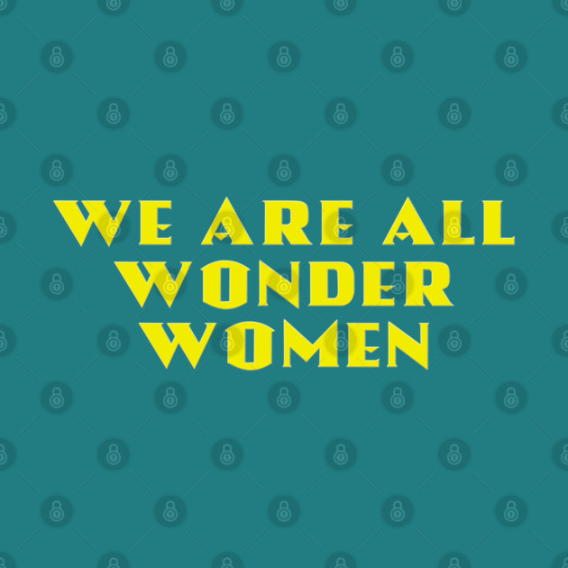 We Are All Wonder Women - in gold by MotoGirl