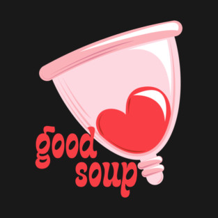 Menstrual Cup: Good Soup T-Shirt