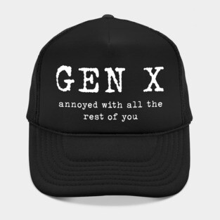 Gen X: Annoyed with the rest of you Hat