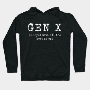 Gen X: Annoyed with the rest of you Hoodie