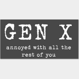 Gen X: Annoyed with the rest of you Posters and Art