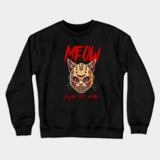 MEOW - You're not alone Crewneck Sweatshirt
