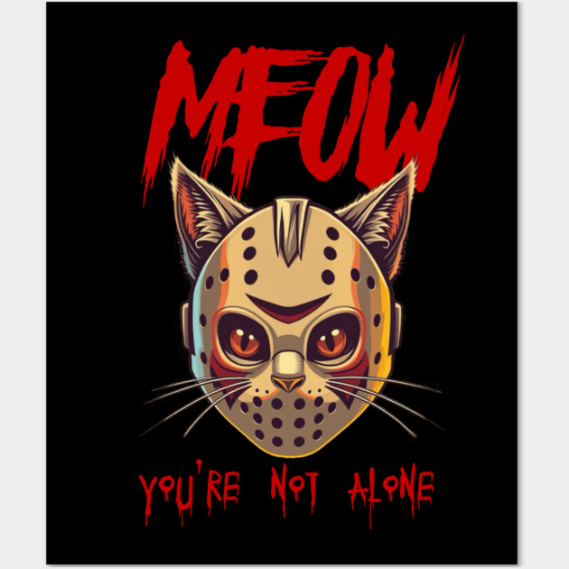 MEOW - You're not alone Wall Art by Pete the Cat Guy