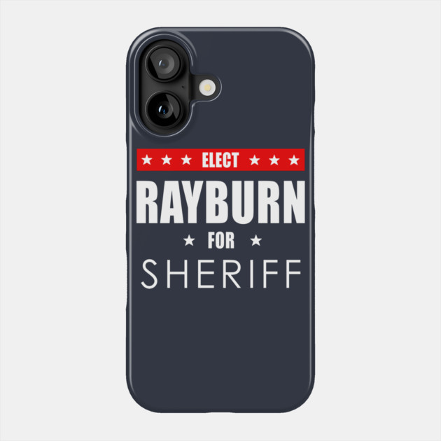 Rayburn For Sheriff Phone Case by dumbshirts
