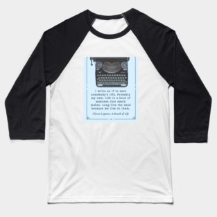 Clarice Lispector quote:  I write as if to save somebody’s life. Probably my own. Life is a kind of madness that death makes. Long live the dead because we live in them. Baseball T-Shirt