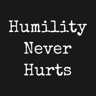 Humility Nevers Hurts T-Shirt